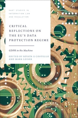 Critical Reflections on the Eu's Data Protection Regime: Gdpr in the Machine by Costello, Róisín Á.