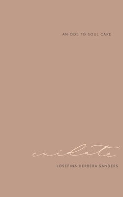 cuídate: an ode to soul care by Sanders, Josefina Herrera