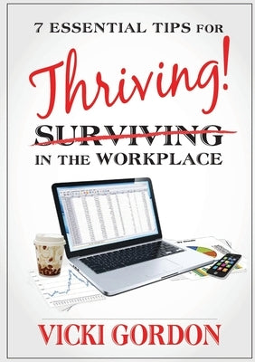 Essential Tips for Surviving Thriving in the Workplace by Gordon, Vicki