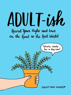 Adult-Ish: Record Your Highs and Lows on the Road to the Real World by Vanko, Cristina