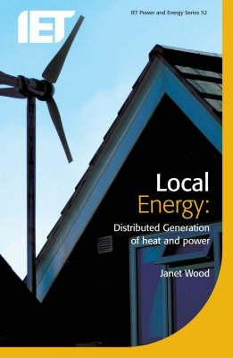 Local Energy: Distributed Generation of Heat and Power by Wood, Janet