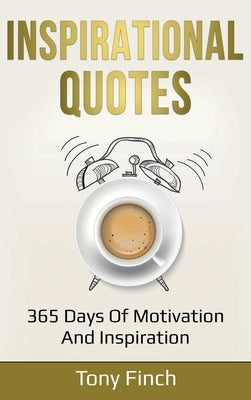 Inspirational Quotes: 365 days of motivation and inspiration by Finch, Tony