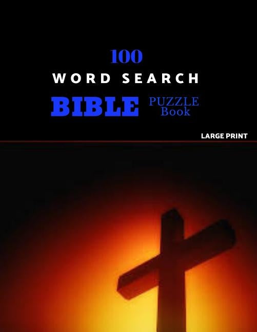 100 Word Search Bible Puzzle Book Large Print: Brain Challenging Bible Puzzles For Hours Of Fun by Puzzles, Cappadocia