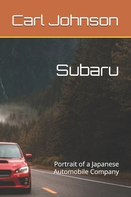 Subaru: Portrait of a Japanese Automobile Company by Johnson, Carl