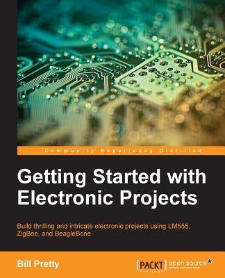 Getting Started with Electronic Projects by Pretty, Bill