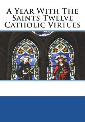 A Year With The Saints Twelve Catholic Virtues by A. Member of the Order of Mercy