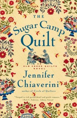 The Sugar Camp Quilt: An ELM Creek Quilts Novel by Chiaverini, Jennifer