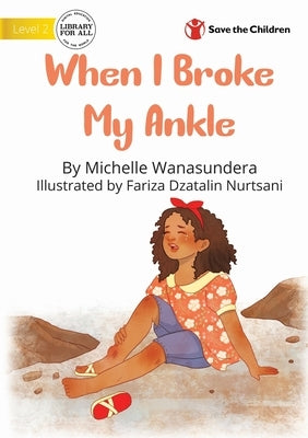 When I Broke My Ankle by Wanasundera, Michelle