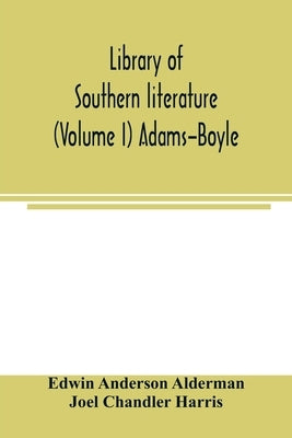 Library of southern literature (Volume I) Adams-Boyle by Anderson Alderman, Edwin