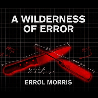 A Wilderness of Error: The Trials of Jeffrey MacDonald by Morris, Errol