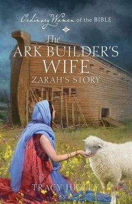 The Ark Builder's Wife Zarah's Story by Higley, Tracy