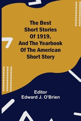 The Best Short Stories Of 1919, And The Yearbook Of The American Short Story by J. O'Brien, Edward