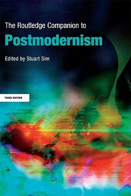 The Routledge Companion to Postmodernism by Sim, Stuart