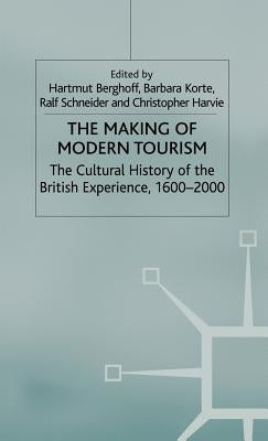The Making of Modern Tourism: The Cultural History of the British Experience, 1600-2000 by Korte, Barbara