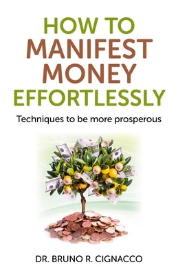 How to Manifest Money Effortlessly by Cignacco, Bruno R.