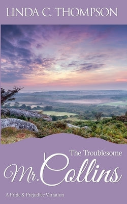 The Troublesome Mr. Collins: A Pride and Prejudice Variation by Thompson, Linda C.