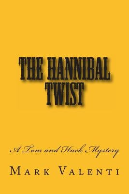 The Hannibal Twist - A Tom and Huck Mystery by Valenti, Mark