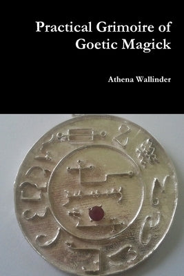 Practical Grimoire of Goetic Magick by Wallinder, Athena