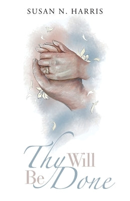 Thy Will Be Done by Harris, Susan N.