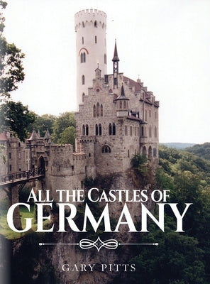 All the Castles of Germany by Pitts, Gary