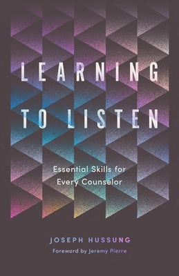 Learning to Listen: Essential Skills for Every Counselor by Hussung, Joseph