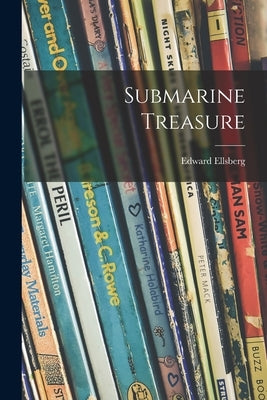 Submarine Treasure by Ellsberg, Edward 1891-1983