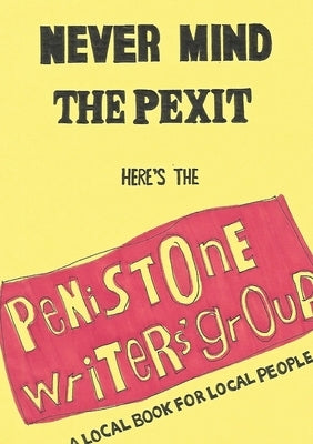 Never Mind the Pexit by Writers' Group, Penistone