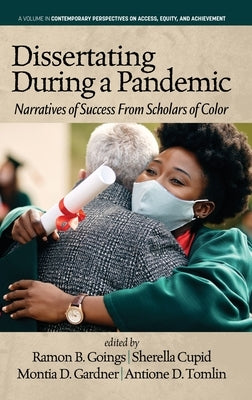 Dissertating During a Pandemic: Narratives of Success From Scholars of Color by Goings, Ramon B.