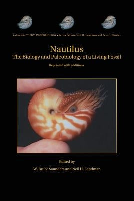 Nautilus: The Biology and Paleobiology of a Living Fossil, Reprint with Additions by Saunders, W. Bruce