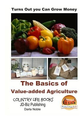 Turns Out you Can Grow Money - The Basics of Value-added Agriculture by Noble, Darla