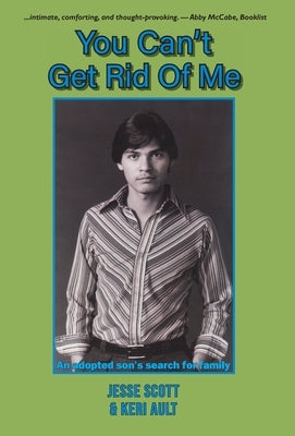You Can't Get Rid Of Me: An adopted son's search for family by Scott, Jesse