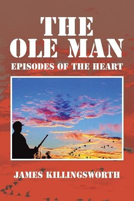 The OLE Man: Episodes of the Heart by Killingsworth, James