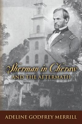 Sherman in Cheraw and the Aftermath by Merrill, Adeline Godfrey