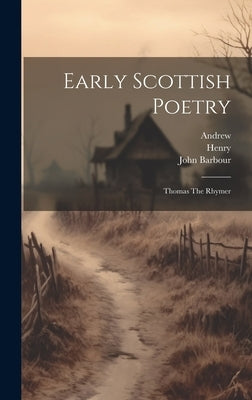 Early Scottish Poetry: Thomas The Rhymer by Rhymer), Thomas (the