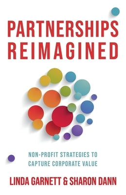 Partnerships Reimagined: Non-profit strategies to capture corporate value by Garnett, Linda