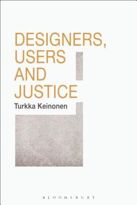 Designers, Users and Justice by Keinonen, Turkka