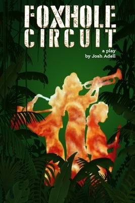 Foxhole Circuit: A Play by Adell, Josh