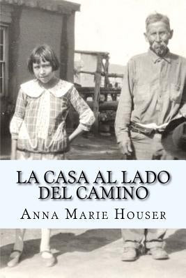 La Casa al Lado del Camino: Fidencia Ana Maria Chavez y Gallegos de Houser by Houser, Ana Maria