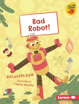 Bad Robot! by Dale, Elizabeth