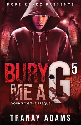 Bury Me A G 5: Young OG (The Prequel) by Adams, Tranay