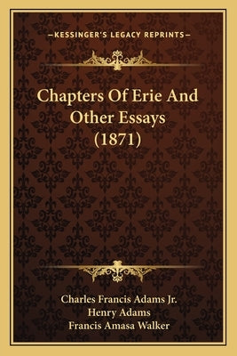 Chapters Of Erie And Other Essays (1871) by Adams, Charles Francis, Jr.