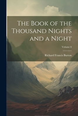 The Book of the Thousand Nights and a Night; Volume 8 by Burton, Richard Francis