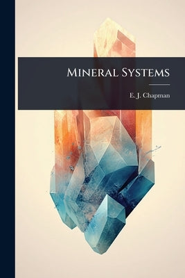 Mineral Systems by Chapman, E. J.
