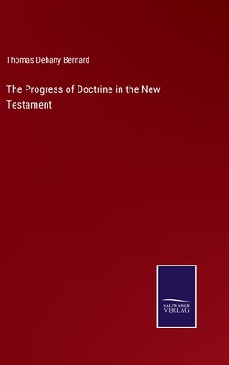 The Progress of Doctrine in the New Testament by Bernard, Thomas Dehany
