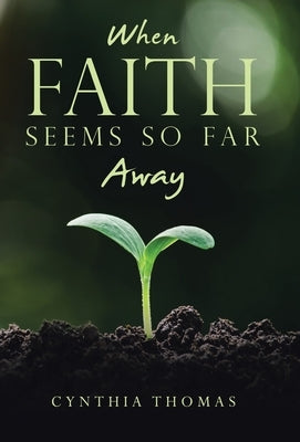 When Faith Seems So Far Away by Thomas, Cynthia