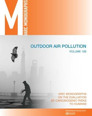 Outdoor Air Pollution: IARC Monographs on the Evaluation of Carcinogenic Risks to Humans by International Agency for Research on Can
