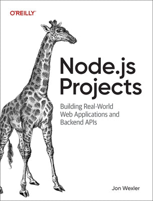 Node.Js Projects: Building Real-World Web Applications and Backend APIs by Wexler, Jon
