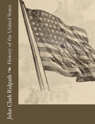 History of the United States by Ridpath, John Clark