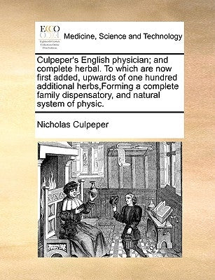 Culpeper's English physician; and complete herbal. To which are now first added, upwards of one hundred additional herbs, Forming a complete family di by Culpeper, Nicholas