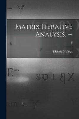 Matrix Iterative Analysis. --; 3 by Varga, Richard S.